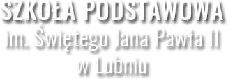 Szkoła Podstawowa im. Świętego Jana Pawła II w Lubniu